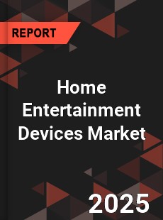 COVID 19 Outbreak Global Home Entertainment Devices Industry