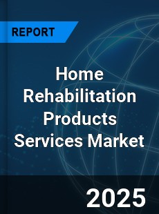 Home Rehabilitation Products Services Market