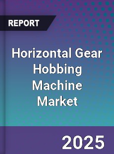 Horizontal Gear Hobbing Machine Market