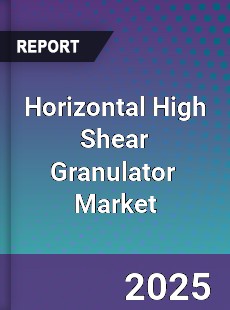 Global Horizontal High Shear Granulator Industry