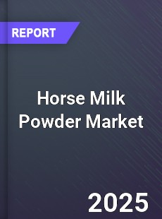 Horse Milk Powder Global and China Top Players Market