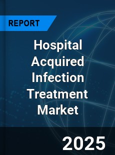 Global Hospital Acquired Infection Treatment Industry