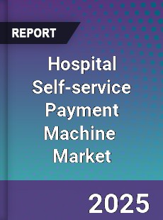 Global Hospital Self service Payment Machine Industry