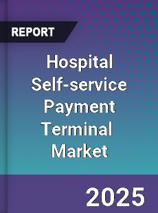 Global Hospital Self service Payment Terminal Industry