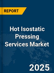 Global Hot Isostatic Pressing Services Market