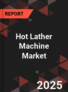 Hot Lather Machine Market