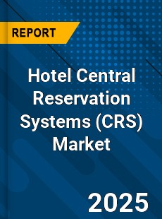 Global Hotel Central Reservation Systems Market