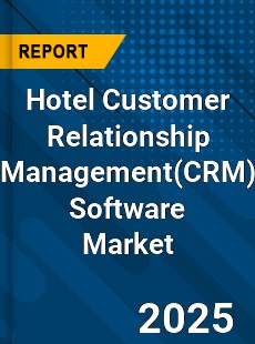 Global Hotel Customer Relationship Management Software Market