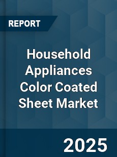Household Appliances Color Coated Sheet Market