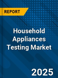 Household Appliances Testing Market