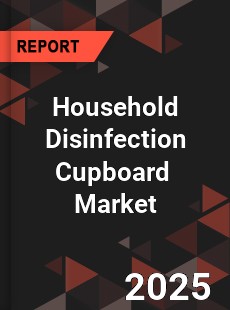 Global Household Disinfection Cupboard Industry