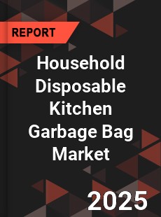 Household Disposable Kitchen Garbage Bag Global and China Top Players Market