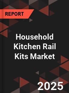 COVID 19 Outbreak Global Household Kitchen Rail Kits Industry