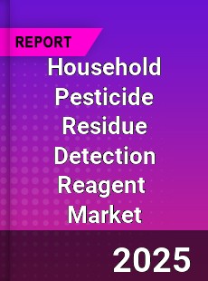 Household Pesticide Residue Detection Reagent Global and China Top Players Market
