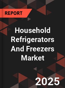 Global Household Refrigerators And Freezers Market
