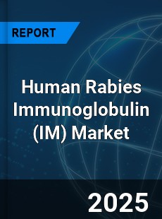 Global and Regional Human Rabies Immunoglobulin Industry