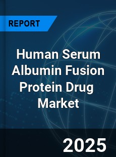 Global Human Serum Albumin Fusion Protein Drug Industry