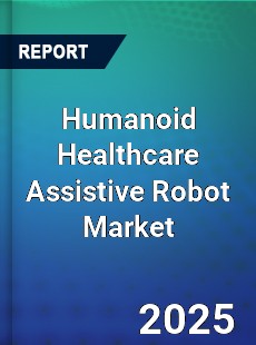 Global Humanoid Healthcare Assistive Robot Market