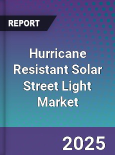 Hurricane Resistant Solar Street Light Market