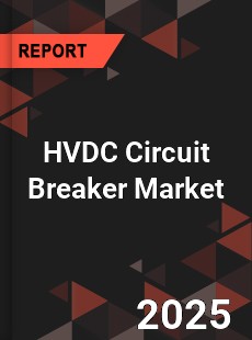 Global HVDC Circuit Breaker Industry