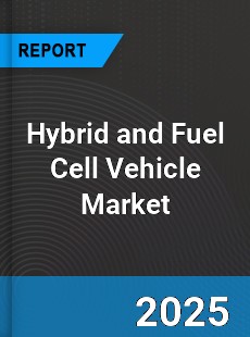 Global Hybrid and Fuel Cell Vehicle Market
