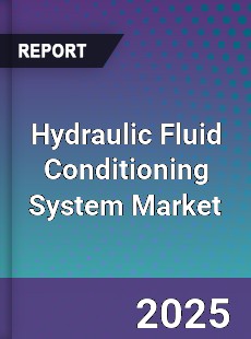 Hydraulic Fluid Conditioning System Market