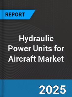 Hydraulic Power Units for Aircraft Market