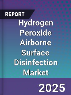 Hydrogen Peroxide Airborne Surface Disinfection Market
