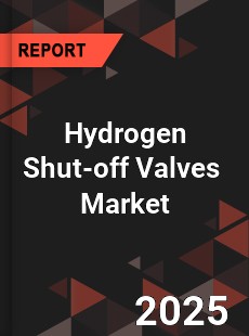 Global Hydrogen Shut off Valves Industry