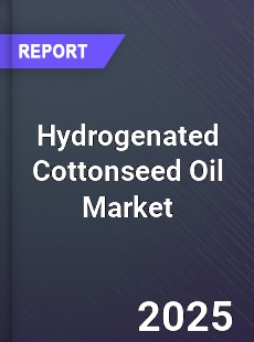 Global Hydrogenated Cottonseed Oil Market