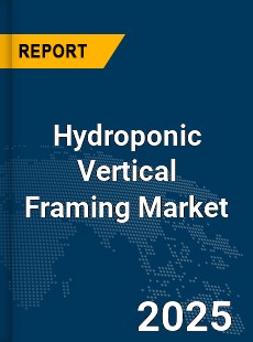 Global Hydroponic Vertical Framing Market