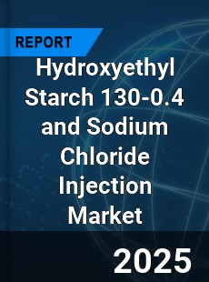 Hydroxyethyl Starch 130 0 4 and Sodium Chloride Injection Global and China Top Players Market
