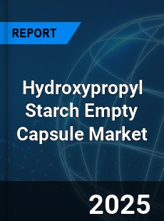 Hydroxypropyl Starch Empty Capsule Global and China Top Players Market
