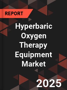 COVID 19 Outbreak Global Hyperbaric Oxygen Therapy Equipment Industry