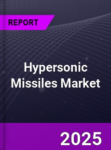 Global Hypersonic Missiles Market