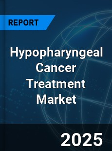 Global Hypopharyngeal Cancer Treatment Market