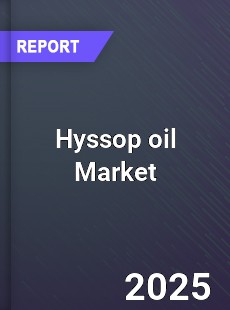 Hyssop oil Global Market