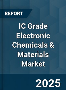 IC Grade Electronic Chemicals amp Materials Market
