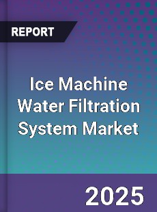 Ice Machine Water Filtration System Market