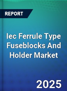 Global Iec Ferrule Type Fuseblocks And Holder Market