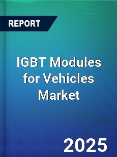 IGBT Modules for Vehicles Global and China Top Players Market