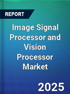 Global Image Signal Processor and Vision Processor Market