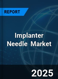 Global Implanter Needle Industry