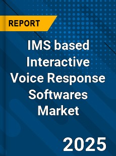 IMS based Interactive Voice Response Softwares Market
