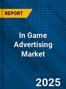In Game Advertising Global Market
