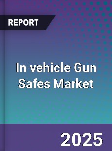 In vehicle Gun Safes Market