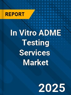 Global In Vitro ADME Testing Services Market