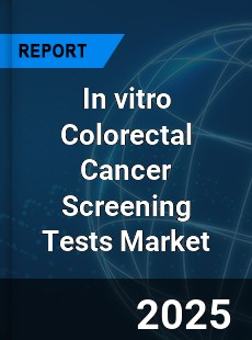 COVID 19 Outbreak Global In vitro Colorectal Cancer Screening Tests Industry