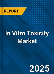 Global In Vitro Toxicity Market