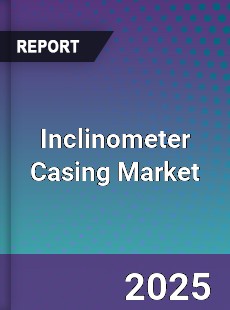 Inclinometer Casing Market
